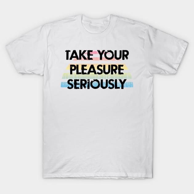 Take your pleasure seriously. Every girl needs a vibrator. Distressed retro grunge design. Self-care, self-love. My vagina, my business. Female sexuality. T-Shirt by IvyArtistic